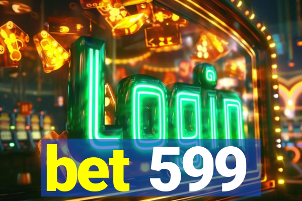 bet 599